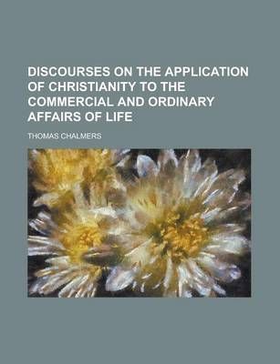 Book cover for Discourses on the Application of Christianity to the Commercial and Ordinary Affairs of Life