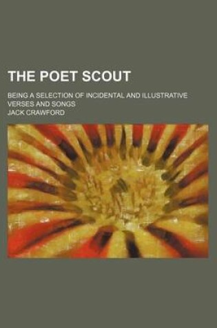 Cover of The Poet Scout; Being a Selection of Incidental and Illustrative Verses and Songs