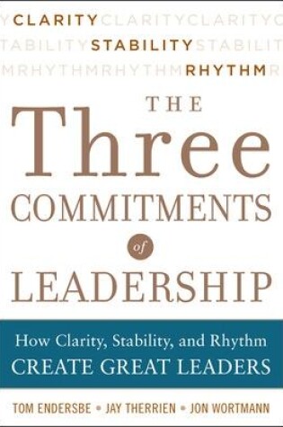 Cover of Three Commitments of Leadership:  How Clarity, Stability, and Rhythm Create Great Leaders