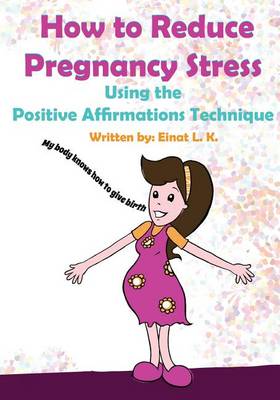 Book cover for How to Reduce Pregnancy Stress Using the Positive Affirmations Technique