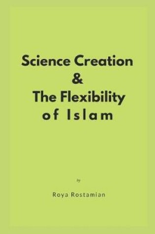 Cover of Science, Creation and the Flexibility of Islam