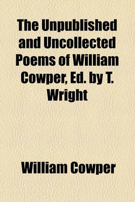 Book cover for The Unpublished and Uncollected Poems of William Cowper, Ed. by T. Wright