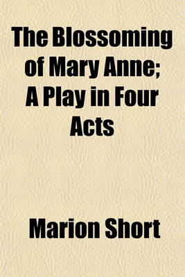 Book cover for The Blossoming of Mary Anne; A Play in Four Acts