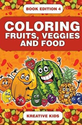 Cover of Coloring Fruits, Veggies and Food Book Edition 4
