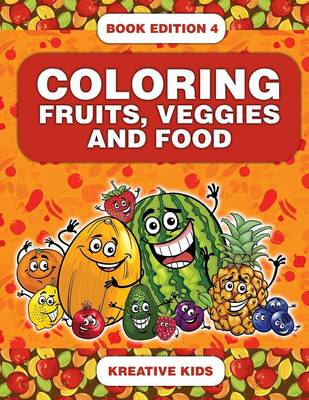 Book cover for Coloring Fruits, Veggies and Food Book Edition 4