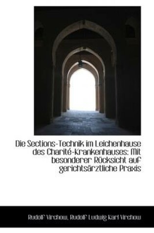 Cover of Die Sections-Technik Im Leichenhause Des Charite-Krankenhauses