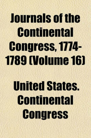 Cover of Journals of the Continental Congress, 1774-1789 (Volume 16)