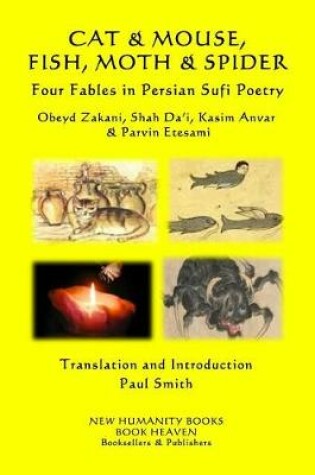 Cover of CAT & MOUSE, FISH, MOTH & SPIDER Four Fables in Persian Sufi Poetry