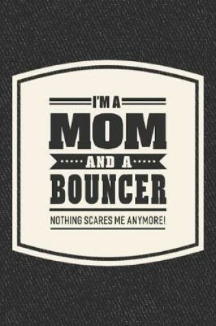 Cover of I'm A Mom And A Bouncer Nothing Scares Me Anymore!