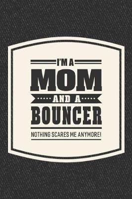 Book cover for I'm A Mom And A Bouncer Nothing Scares Me Anymore!