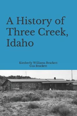 Book cover for A History of Three Creek, Idaho