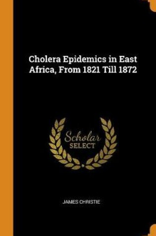 Cover of Cholera Epidemics in East Africa, from 1821 Till 1872