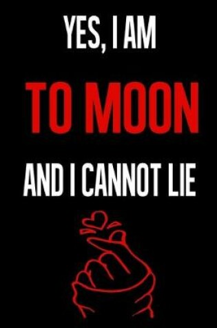 Cover of Yes, I Am TO MOON And I Cannot Lie