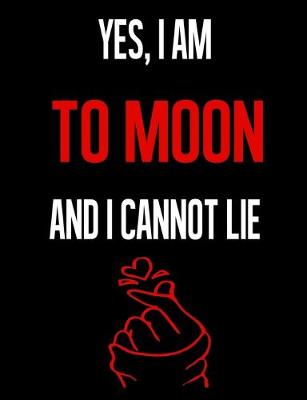 Book cover for Yes, I Am TO MOON And I Cannot Lie