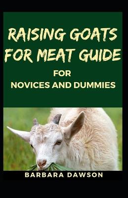 Book cover for Raising Goats for Meat Guide for Novices and Dummies