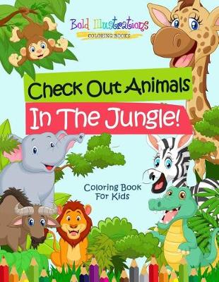 Book cover for Check Out Animals In The Jungle! Coloring Book For Kids