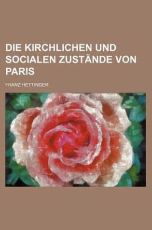 Cover of Die Kirchlichen Und Socialen Zustande Von Paris