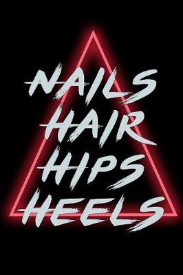 Book cover for Nails Hair Hips Heels