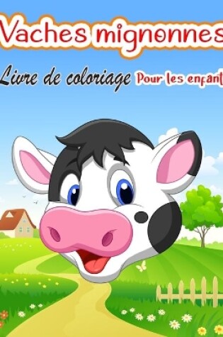 Cover of Vaches mignonnes Livre de coloriage pour enfants