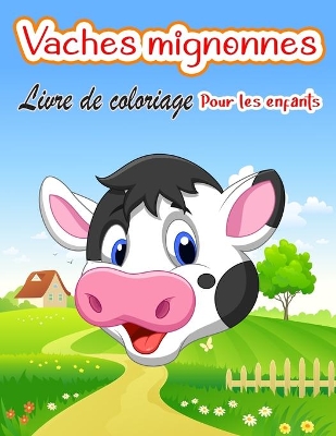 Book cover for Vaches mignonnes Livre de coloriage pour enfants