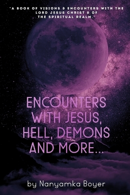 Cover of Encounters with Jesus, Hell, Demons And More...