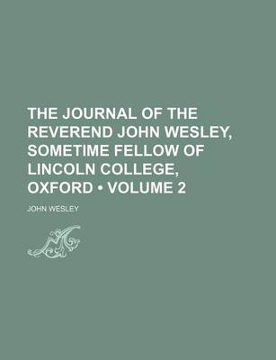 Book cover for The Journal of the Reverend John Wesley, Sometime Fellow of Lincoln College, Oxford (Volume 2 )