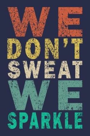 Cover of We Don't Sweat We Sparkle