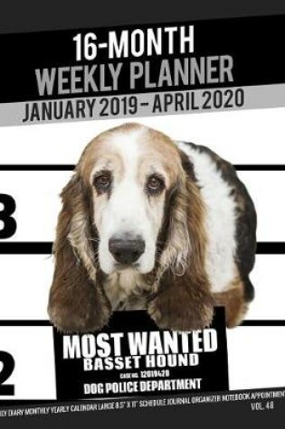 Cover of 16-Month January 2019- April 2020 Weekly Planner - Most Wanted Basset Hound