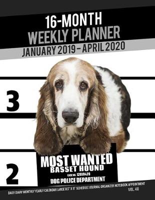 Book cover for 16-Month January 2019- April 2020 Weekly Planner - Most Wanted Basset Hound