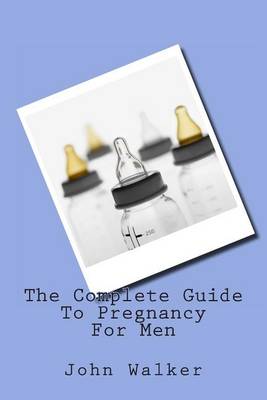 Book cover for The Complete Guide to Pregnancy for Men