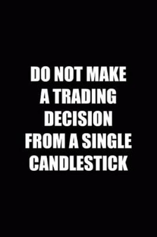 Cover of Do Not Make Trading Decision From A Single Candlestick