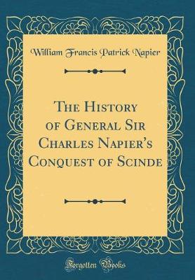 Book cover for The History of General Sir Charles Napier's Conquest of Scinde (Classic Reprint)