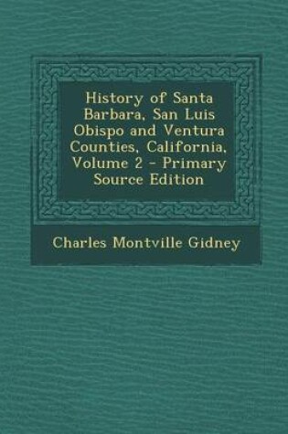 Cover of History of Santa Barbara, San Luis Obispo and Ventura Counties, California, Volume 2