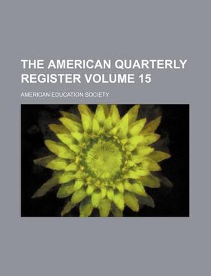 Book cover for The American Quarterly Register Volume 15