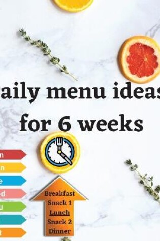 Cover of Daily menu ideas for 6 weeks