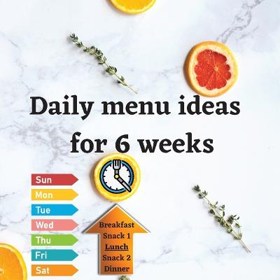 Book cover for Daily menu ideas for 6 weeks