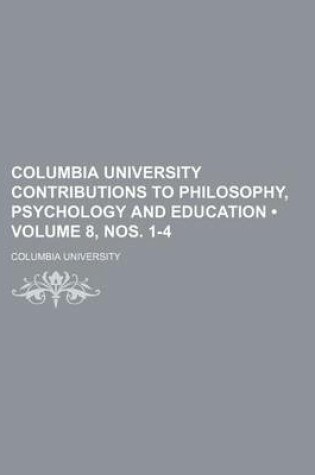 Cover of Columbia University Contributions to Philosophy, Psychology and Education (Volume 8, Nos. 1-4)