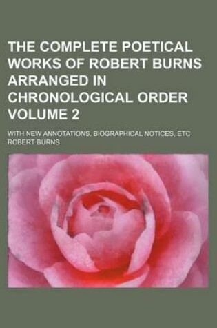 Cover of The Complete Poetical Works of Robert Burns Arranged in Chronological Order Volume 2; With New Annotations, Biographical Notices, Etc