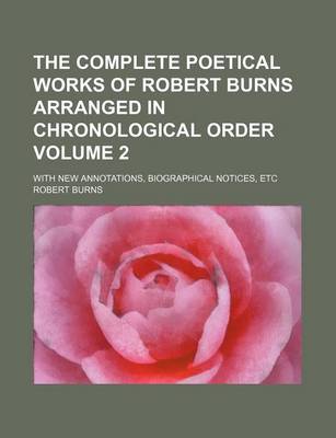 Book cover for The Complete Poetical Works of Robert Burns Arranged in Chronological Order Volume 2; With New Annotations, Biographical Notices, Etc