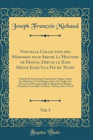 Cover of Nouvelle Collection Des Memoires Pour Servir A l'Histoire de France, Depuis Le Xiiie Siecle Jusqu'a La Fin Du Xviiie, Vol. 3