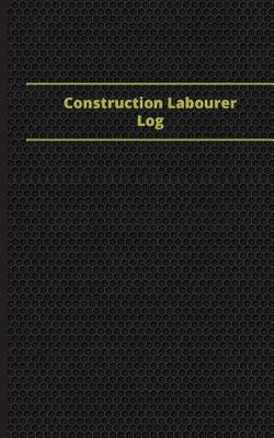 Cover of Construction Laborer Log (Logbook, Journal - 96 pages, 5 x 8 inches)