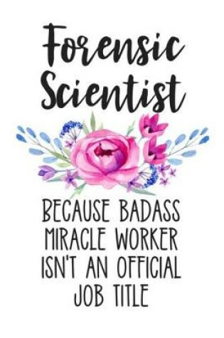 Cover of Forensic Scientist Because Badass Miracle Worker Isn't an Official Job Title