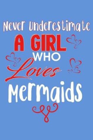 Cover of Never Underestimate A Girl Who Loves Mermaids
