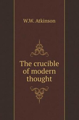 Cover of The crucible of modern thought