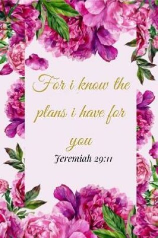 Cover of For I Know The Plans I Have For You. Jeremiah 29