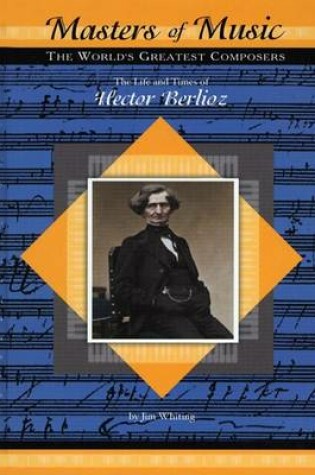 Cover of The Life and Times of Hector Berlioz