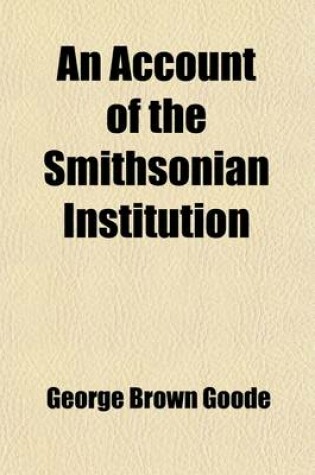 Cover of An Account of the Smithsonian Institution; Its Origin, History, Objects and Achievements