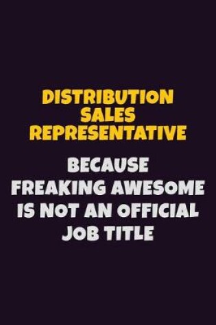 Cover of Distribution Sales Representative, Because Freaking Awesome Is Not An Official Job Title