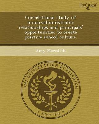 Book cover for Correlational Study of Union-Administrator Relationships and Principals' Opportunities to Create Positive School Culture