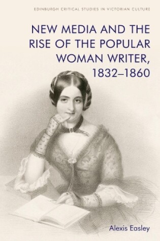 Cover of New Media and the Rise of the Popular Woman Writer, 1832 1860